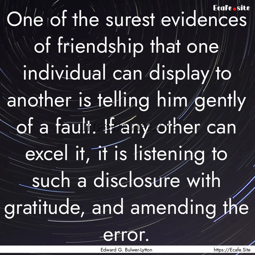 One of the surest evidences of friendship.... : Quote by Edward G. Bulwer-Lytton