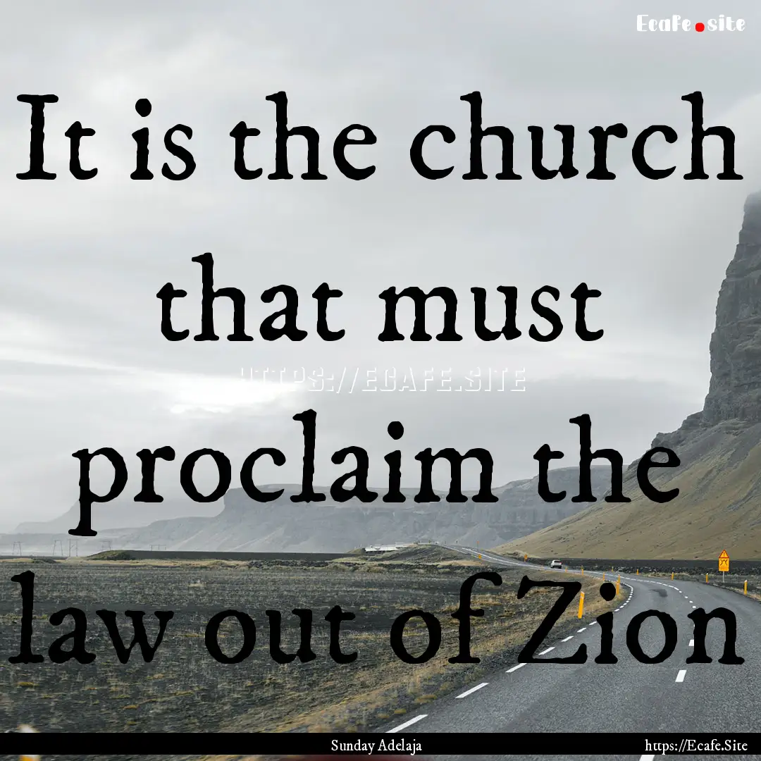 It is the church that must proclaim the law.... : Quote by Sunday Adelaja