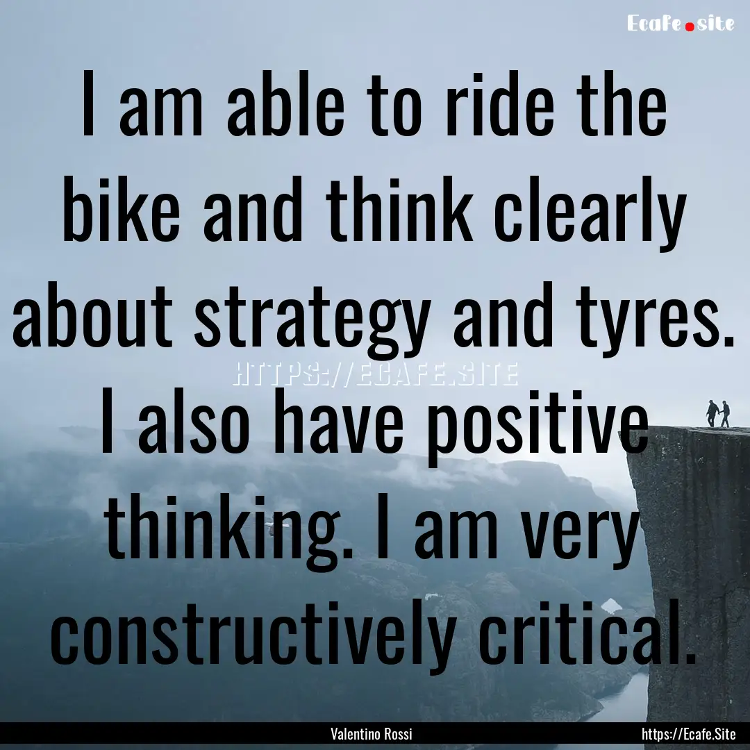 I am able to ride the bike and think clearly.... : Quote by Valentino Rossi