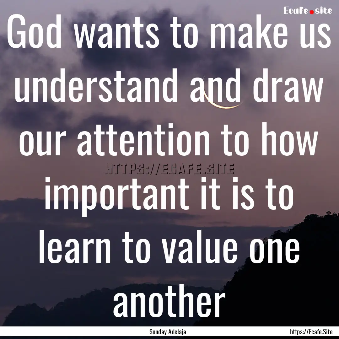 God wants to make us understand and draw.... : Quote by Sunday Adelaja