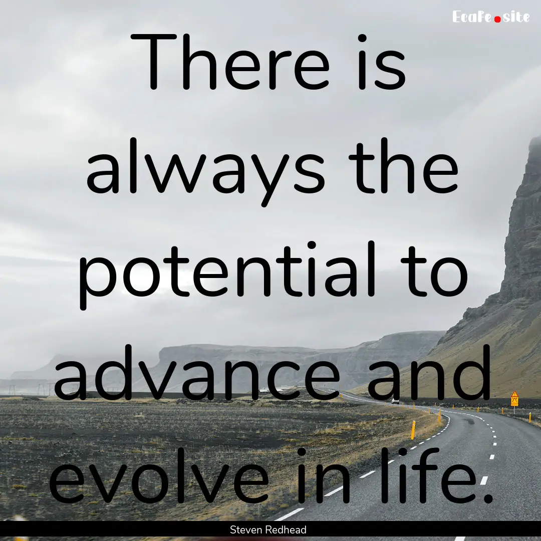 There is always the potential to advance.... : Quote by Steven Redhead