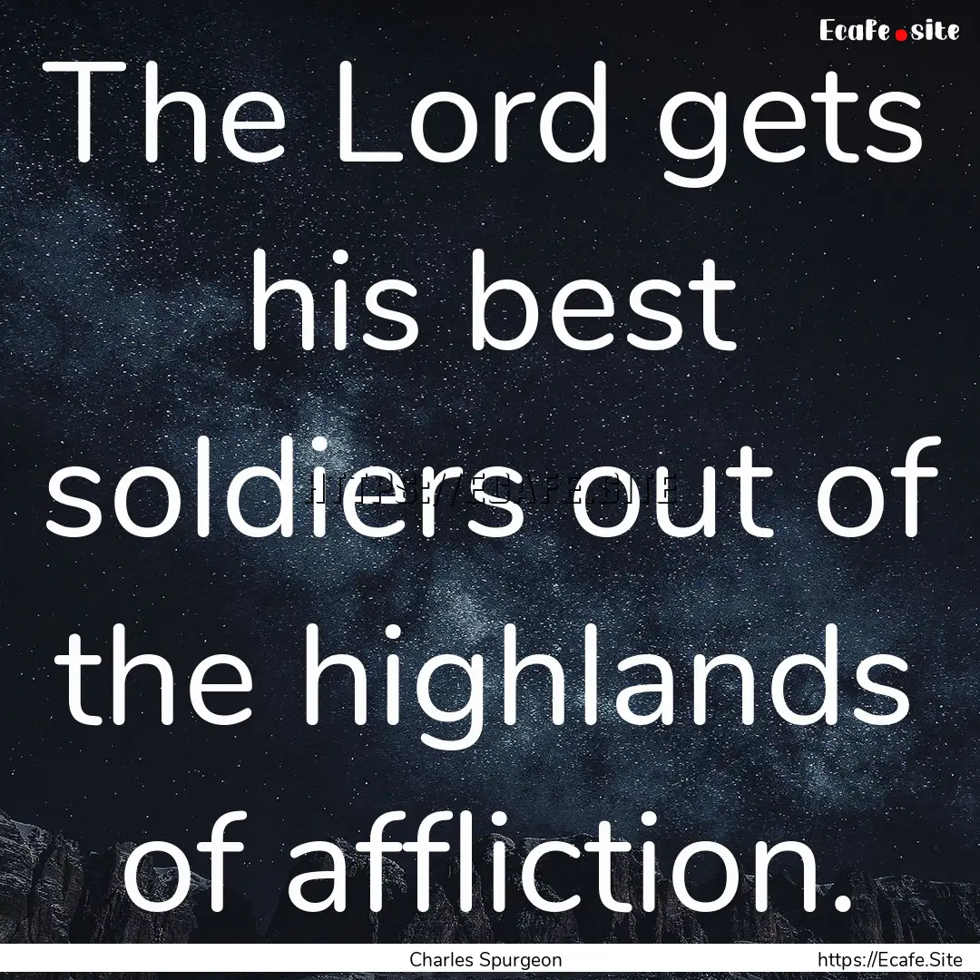 The Lord gets his best soldiers out of the.... : Quote by Charles Spurgeon