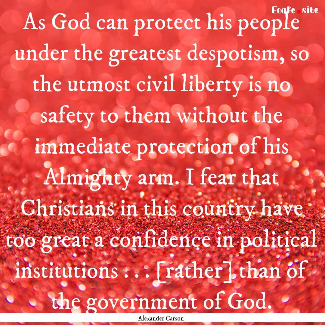 As God can protect his people under the greatest.... : Quote by Alexander Carson