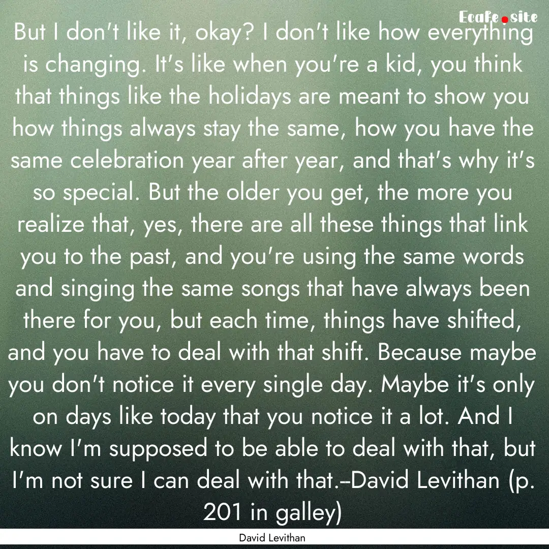 But I don't like it, okay? I don't like how.... : Quote by David Levithan