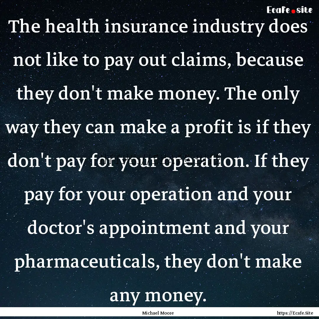 The health insurance industry does not like.... : Quote by Michael Moore