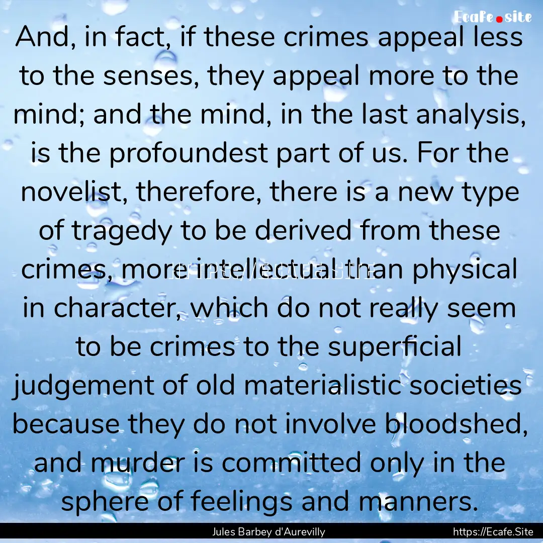 And, in fact, if these crimes appeal less.... : Quote by Jules Barbey d'Aurevilly