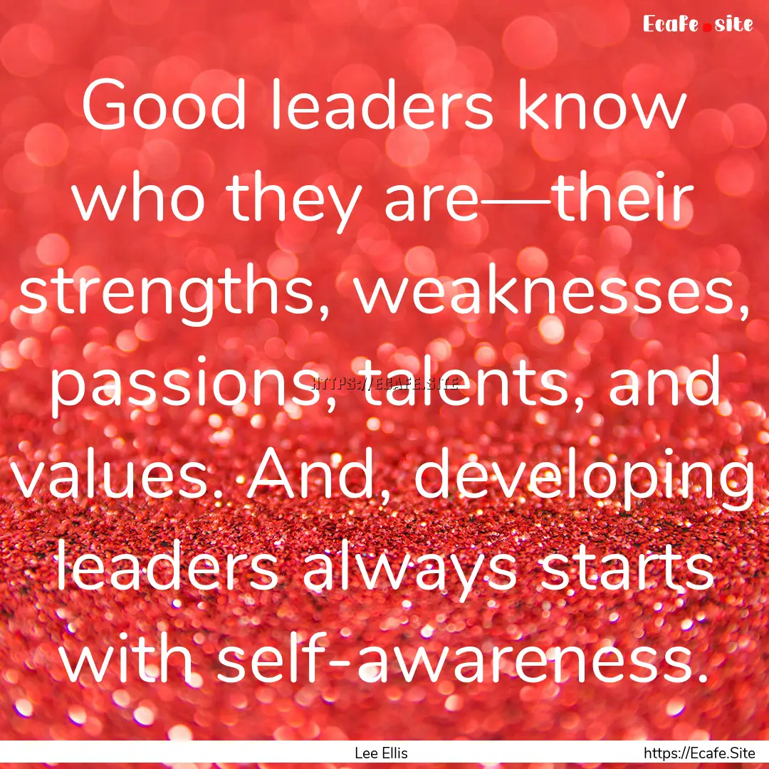 Good leaders know who they are—their strengths,.... : Quote by Lee Ellis