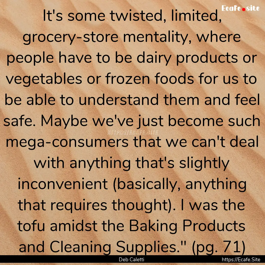 It's some twisted, limited, grocery-store.... : Quote by Deb Caletti