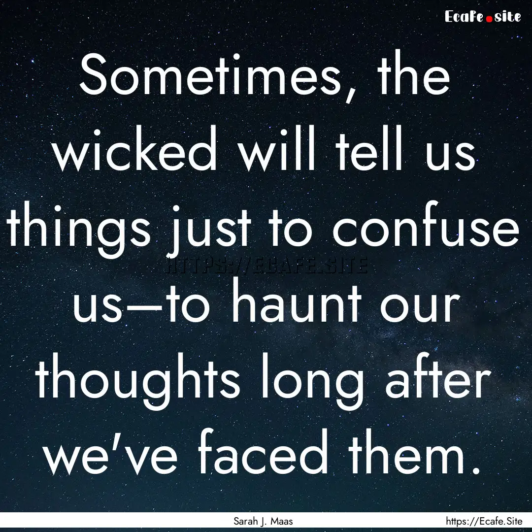 Sometimes, the wicked will tell us things.... : Quote by Sarah J. Maas