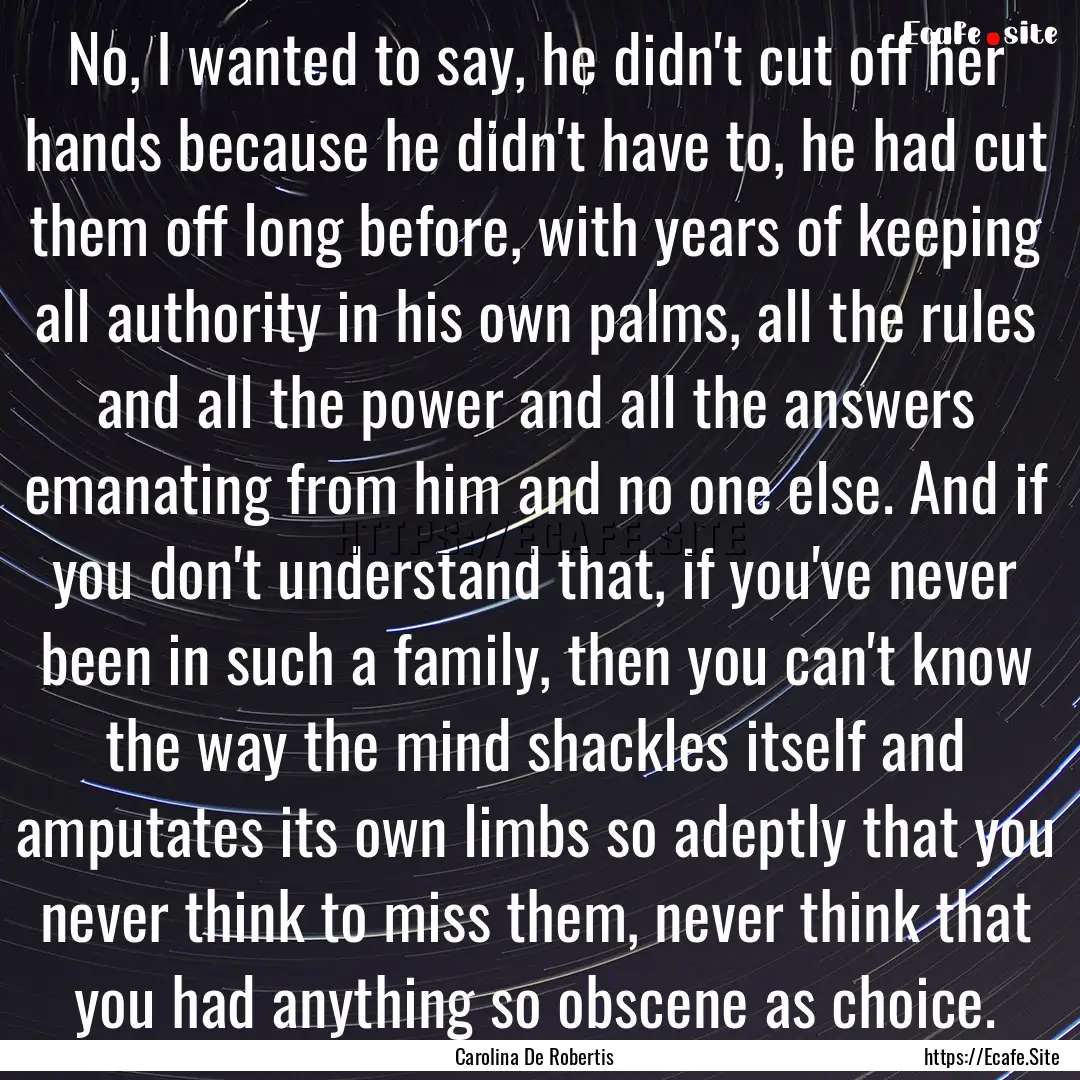 No, I wanted to say, he didn't cut off her.... : Quote by Carolina De Robertis