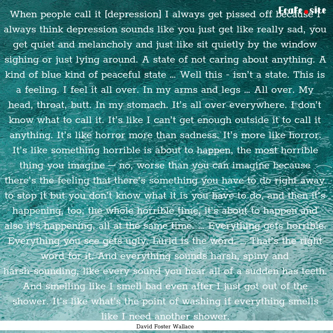 When people call it [depression] I always.... : Quote by David Foster Wallace