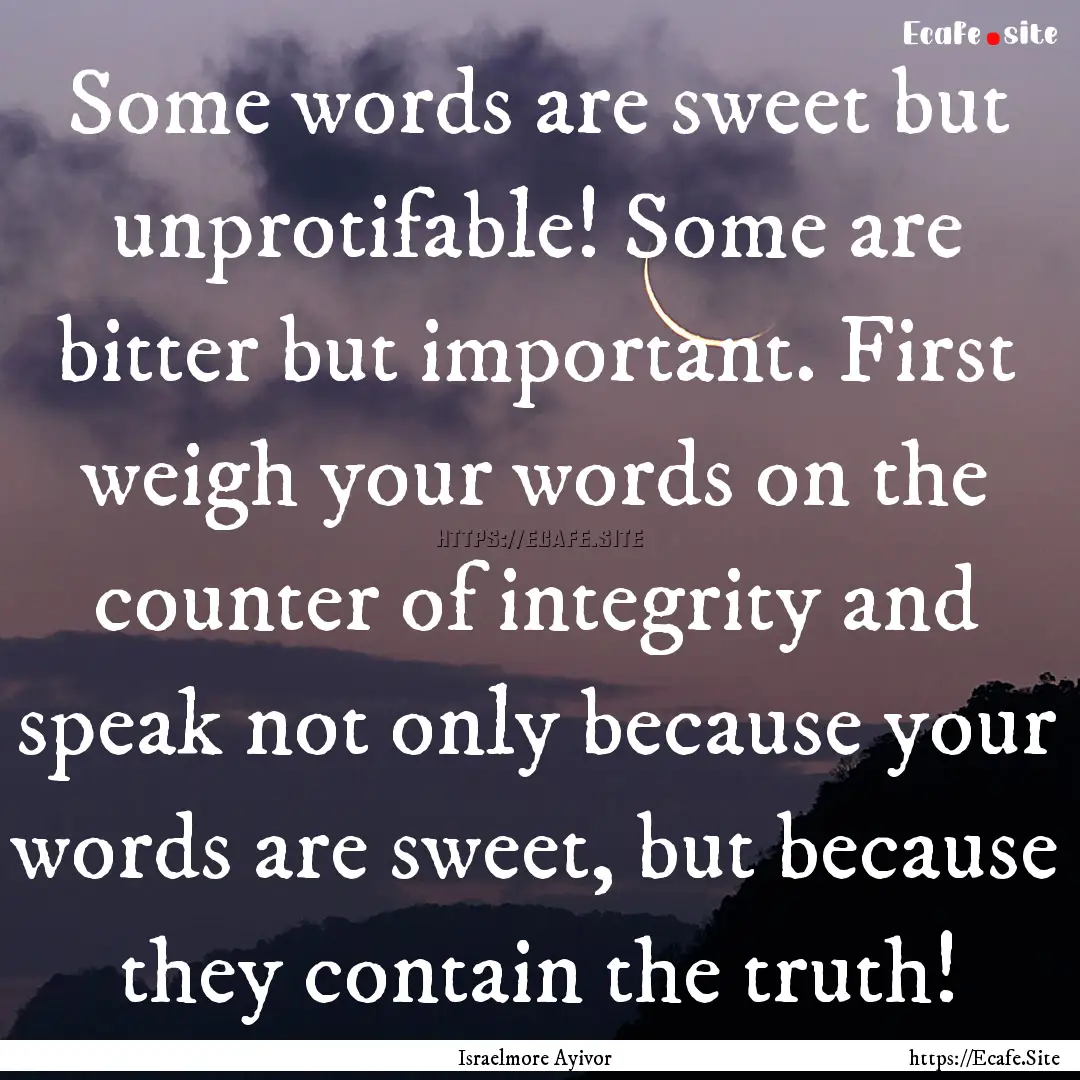 Some words are sweet but unprotifable! Some.... : Quote by Israelmore Ayivor