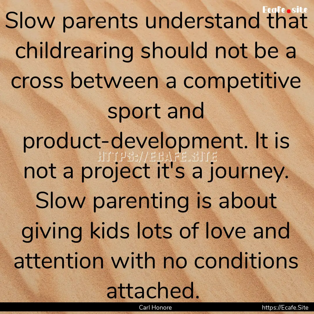 Slow parents understand that childrearing.... : Quote by Carl Honore