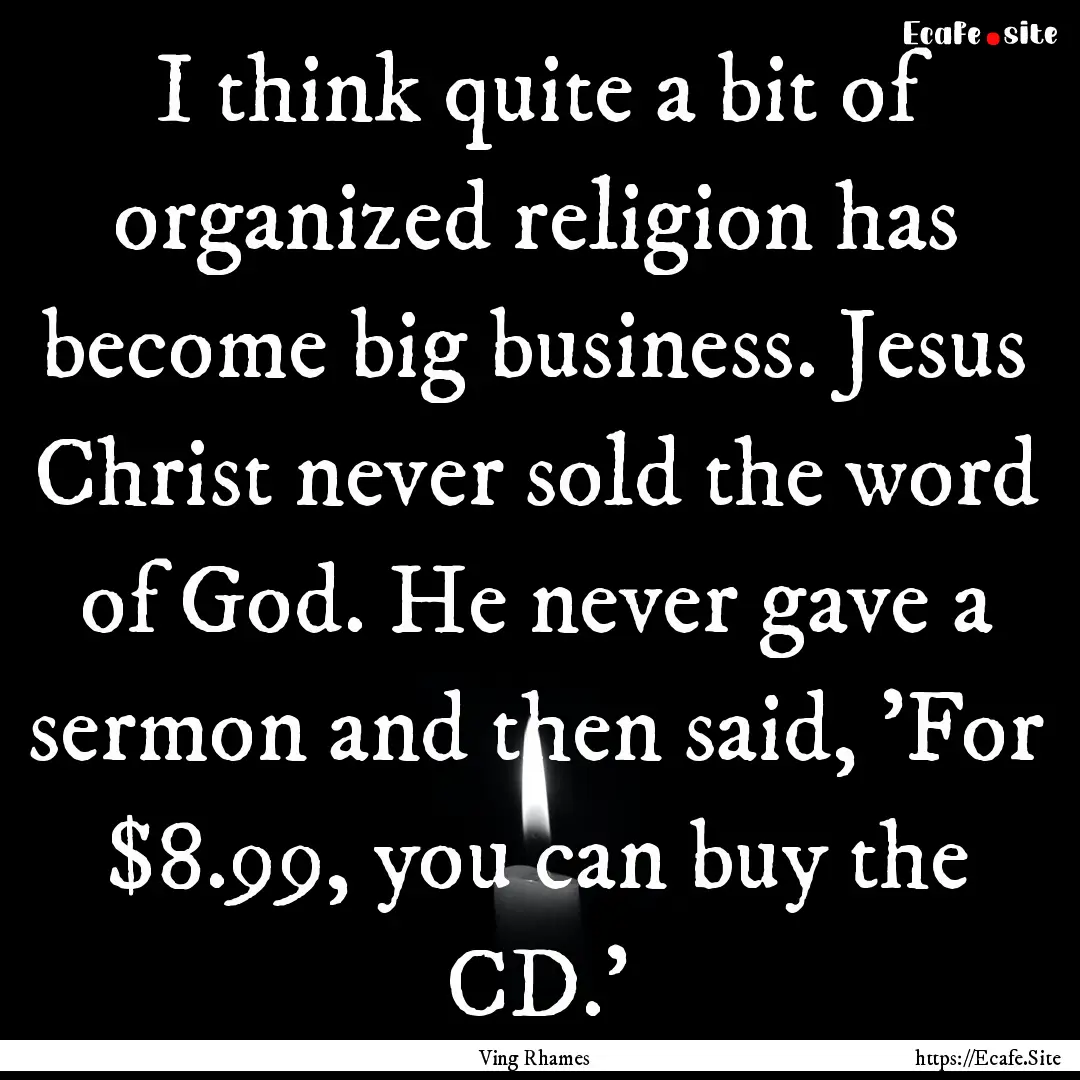 I think quite a bit of organized religion.... : Quote by Ving Rhames