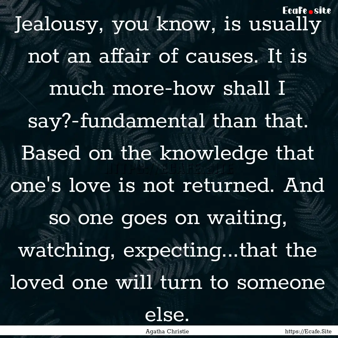 Jealousy, you know, is usually not an affair.... : Quote by Agatha Christie