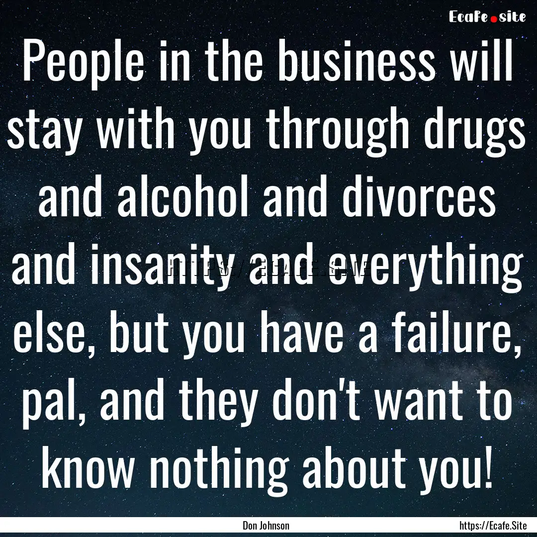 People in the business will stay with you.... : Quote by Don Johnson