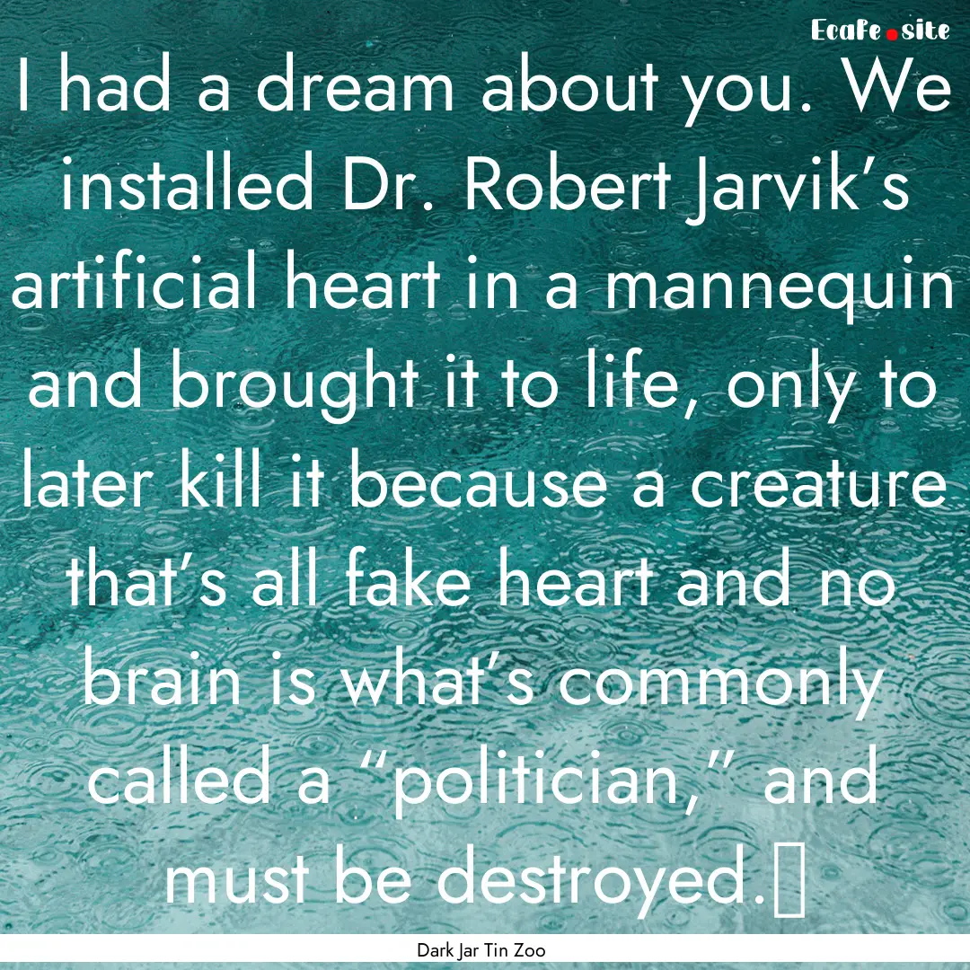 I had a dream about you. We installed Dr..... : Quote by Dark Jar Tin Zoo