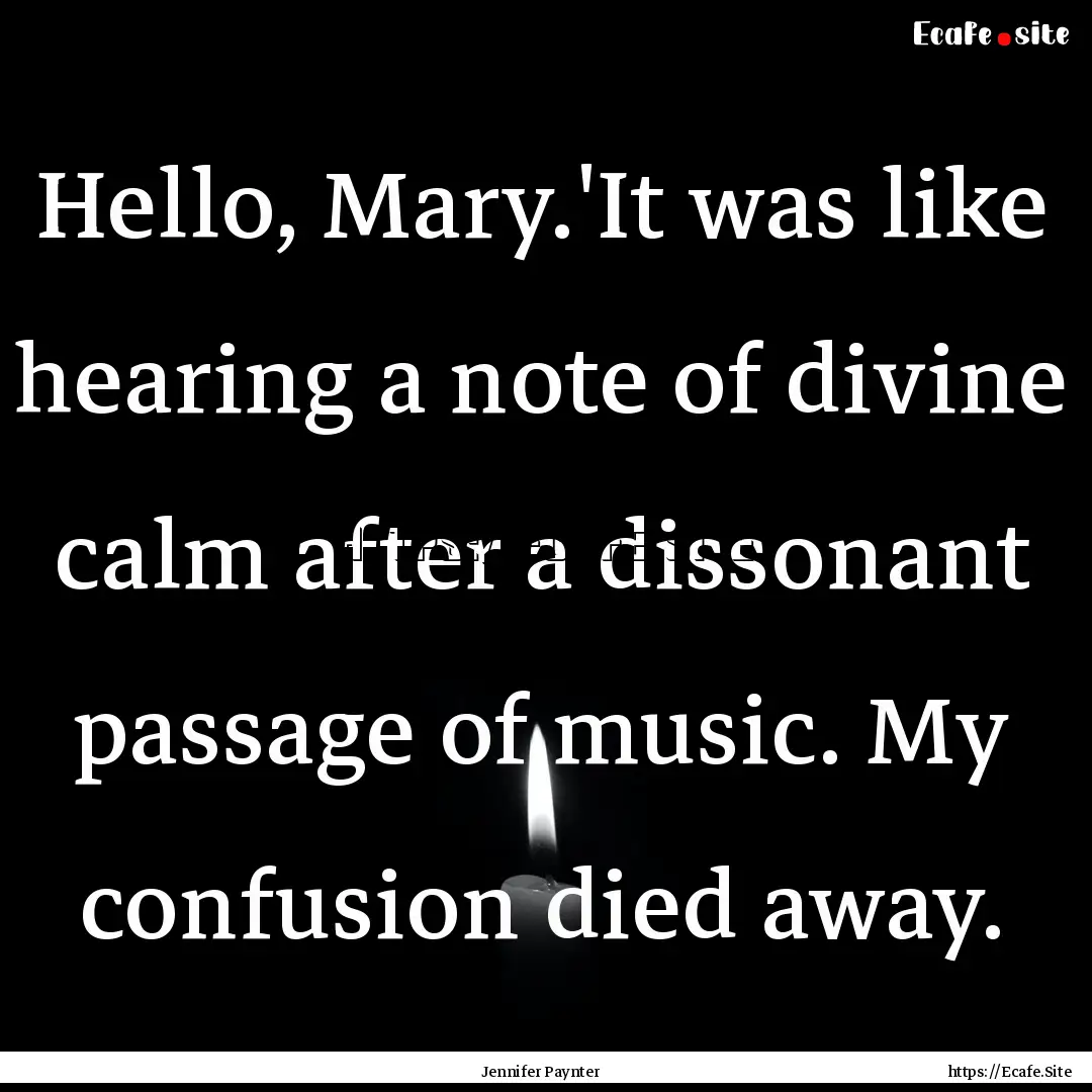 Hello, Mary.'It was like hearing a note of.... : Quote by Jennifer Paynter