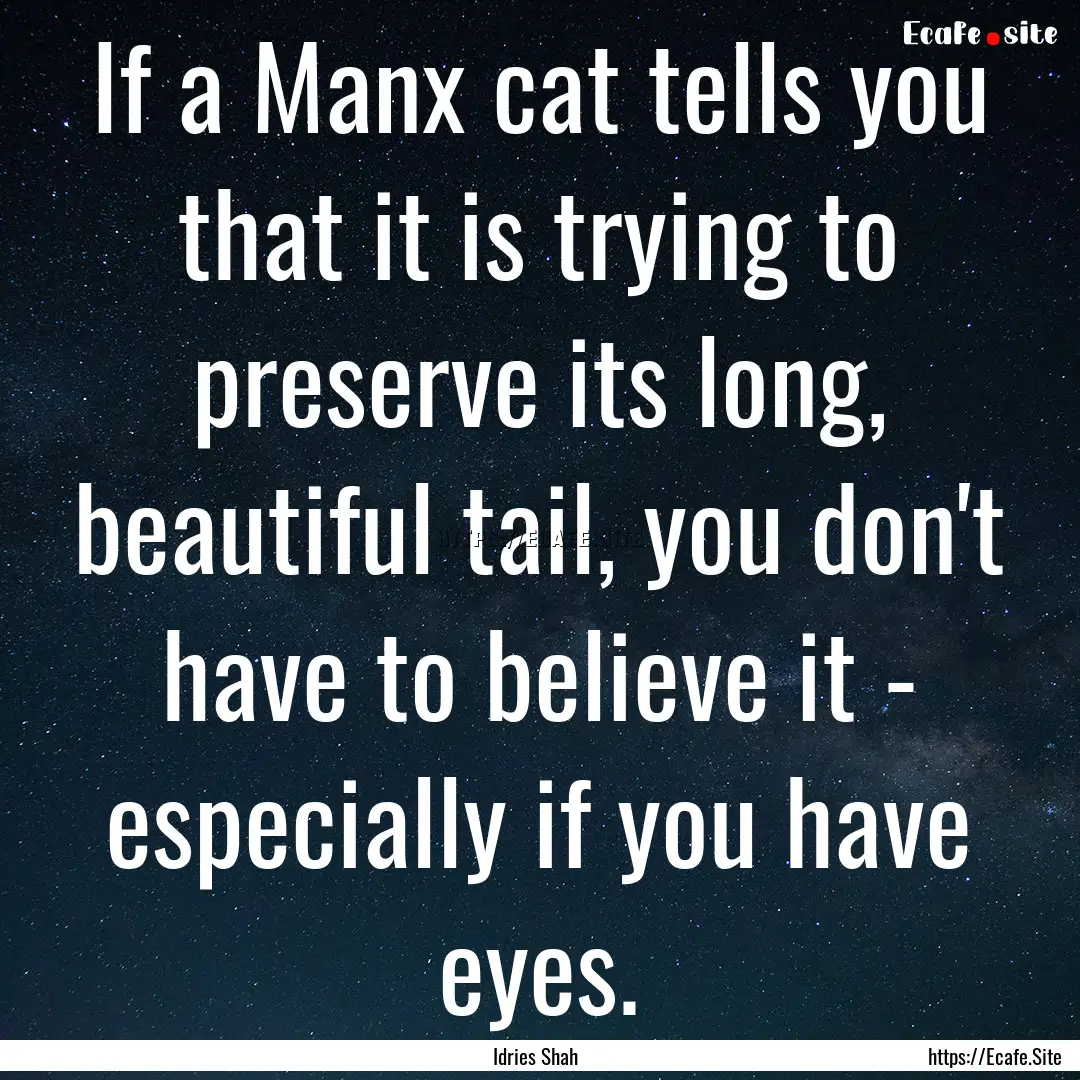 If a Manx cat tells you that it is trying.... : Quote by Idries Shah