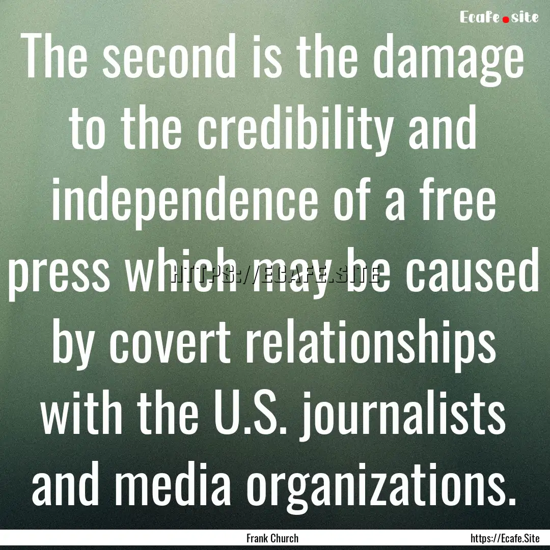 The second is the damage to the credibility.... : Quote by Frank Church