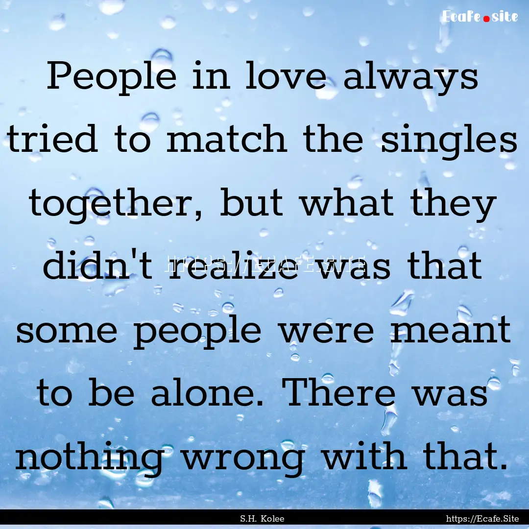 People in love always tried to match the.... : Quote by S.H. Kolee