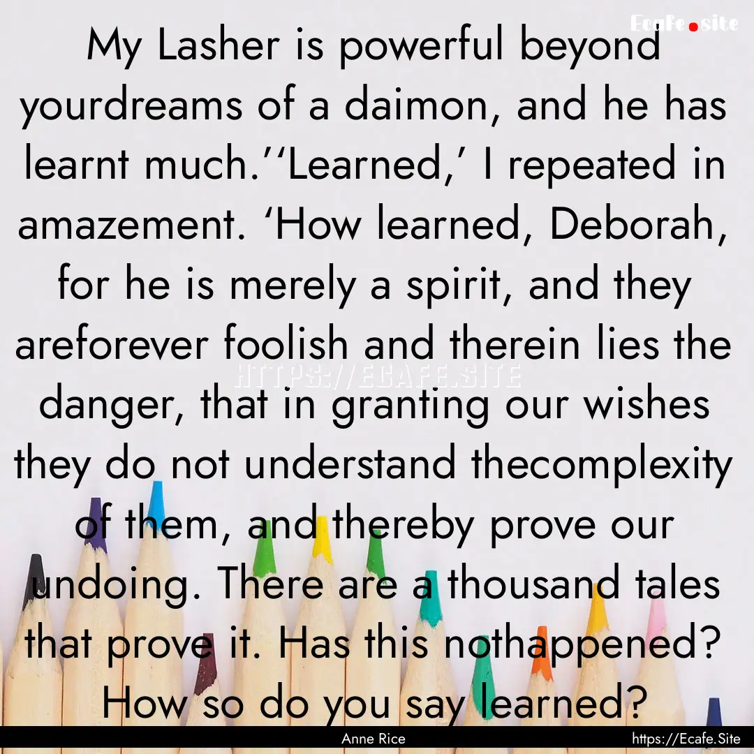 My Lasher is powerful beyond yourdreams of.... : Quote by Anne Rice