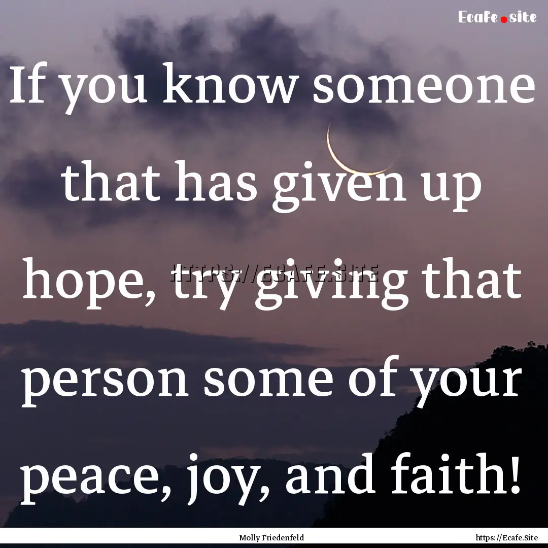 If you know someone that has given up hope,.... : Quote by Molly Friedenfeld