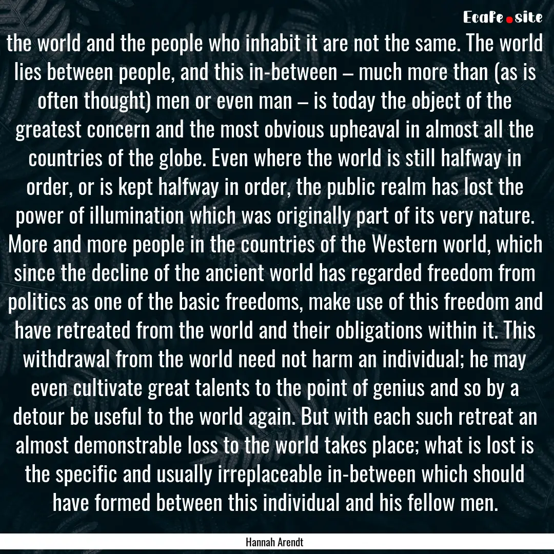 the world and the people who inhabit it are.... : Quote by Hannah Arendt