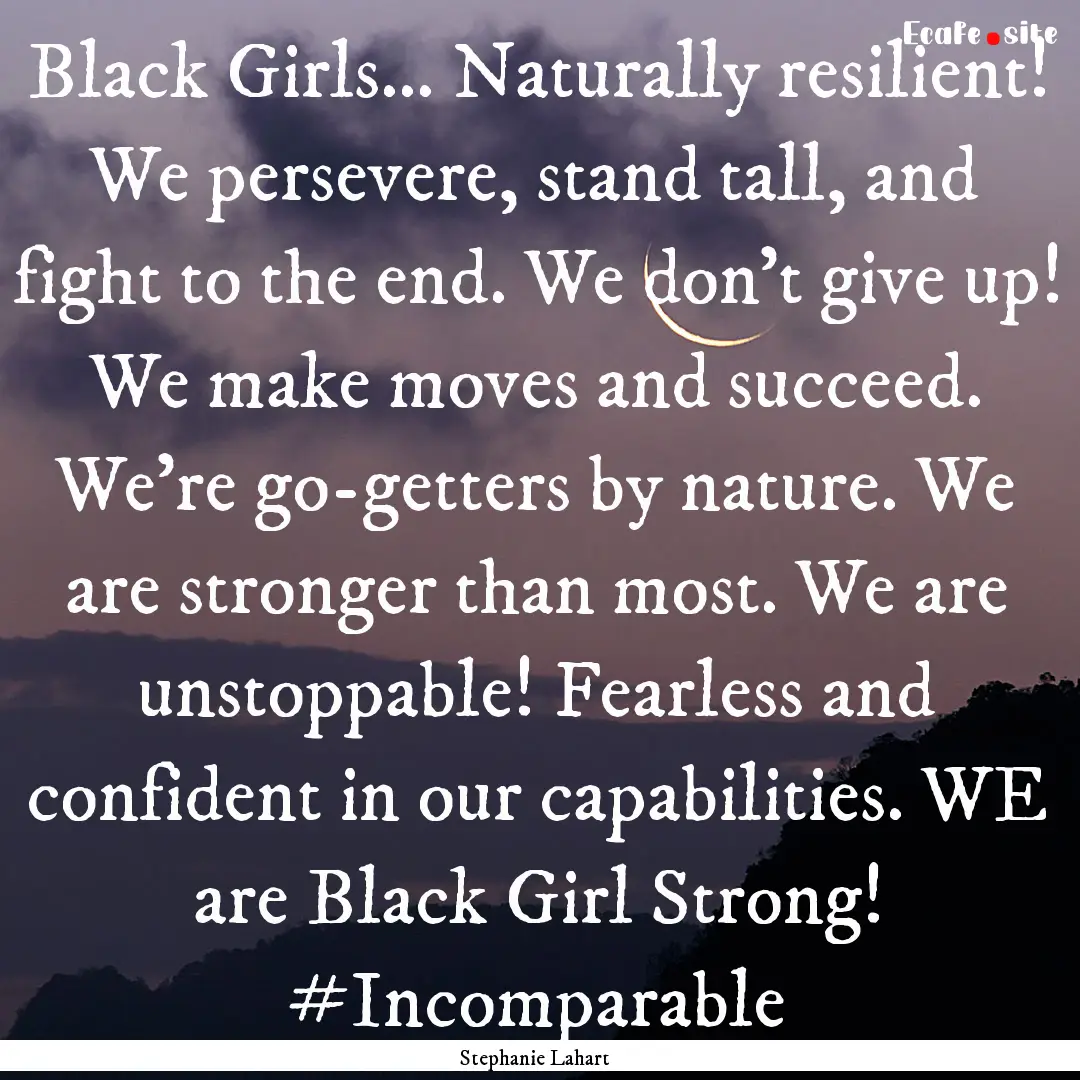 Black Girls… Naturally resilient! We persevere,.... : Quote by Stephanie Lahart