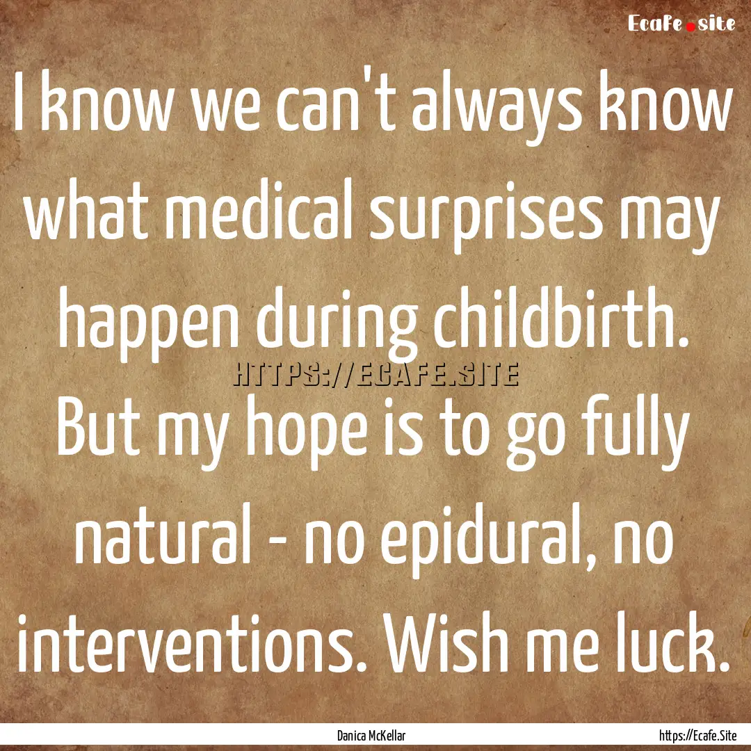 I know we can't always know what medical.... : Quote by Danica McKellar