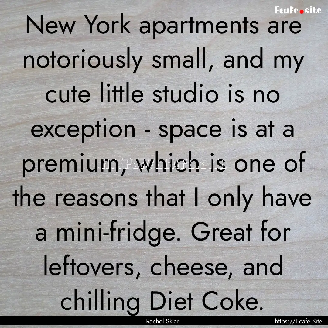 New York apartments are notoriously small,.... : Quote by Rachel Sklar