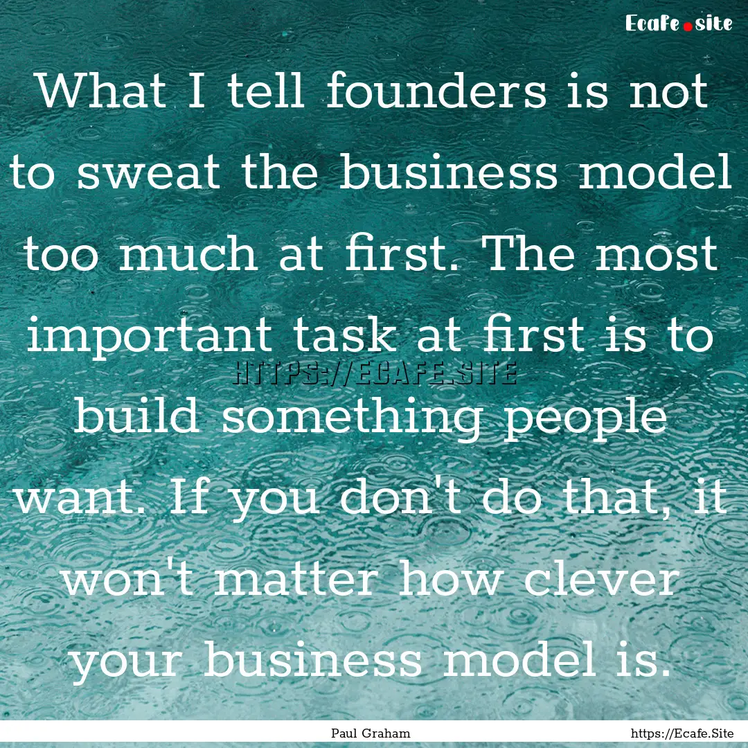 What I tell founders is not to sweat the.... : Quote by Paul Graham