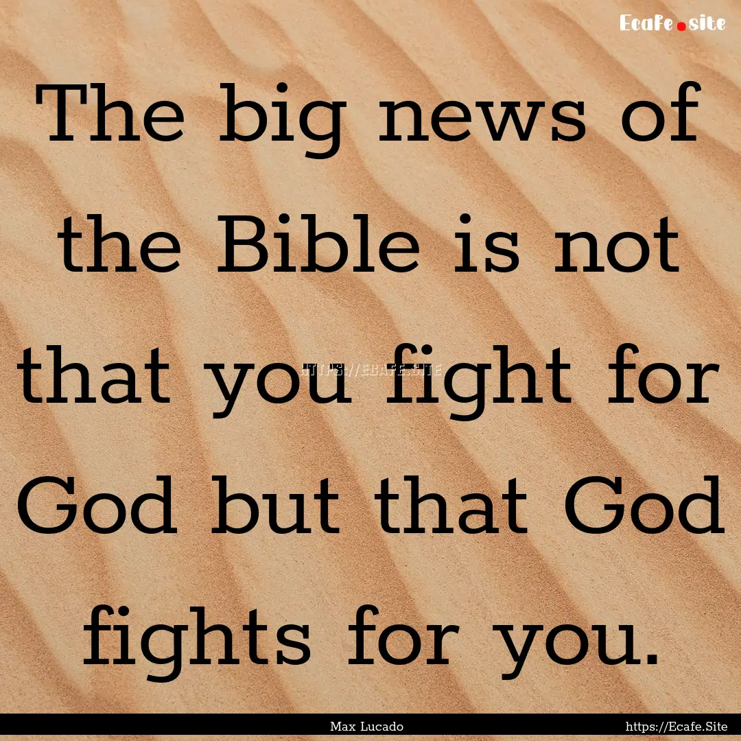 The big news of the Bible is not that you.... : Quote by Max Lucado