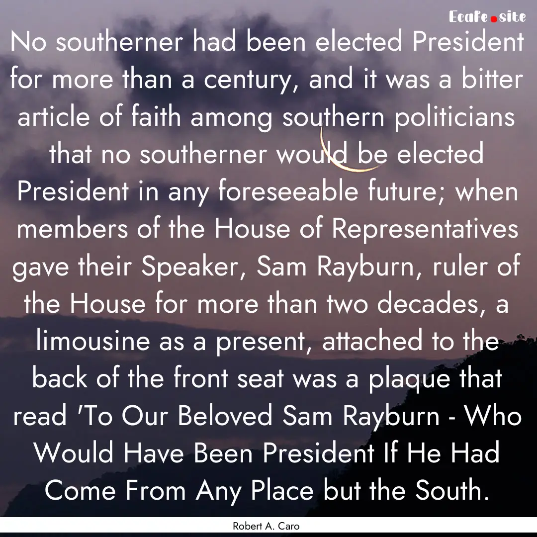 No southerner had been elected President.... : Quote by Robert A. Caro