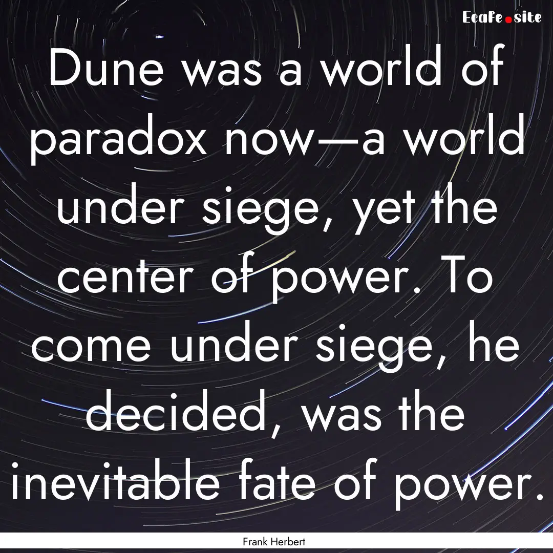 Dune was a world of paradox now—a world.... : Quote by Frank Herbert