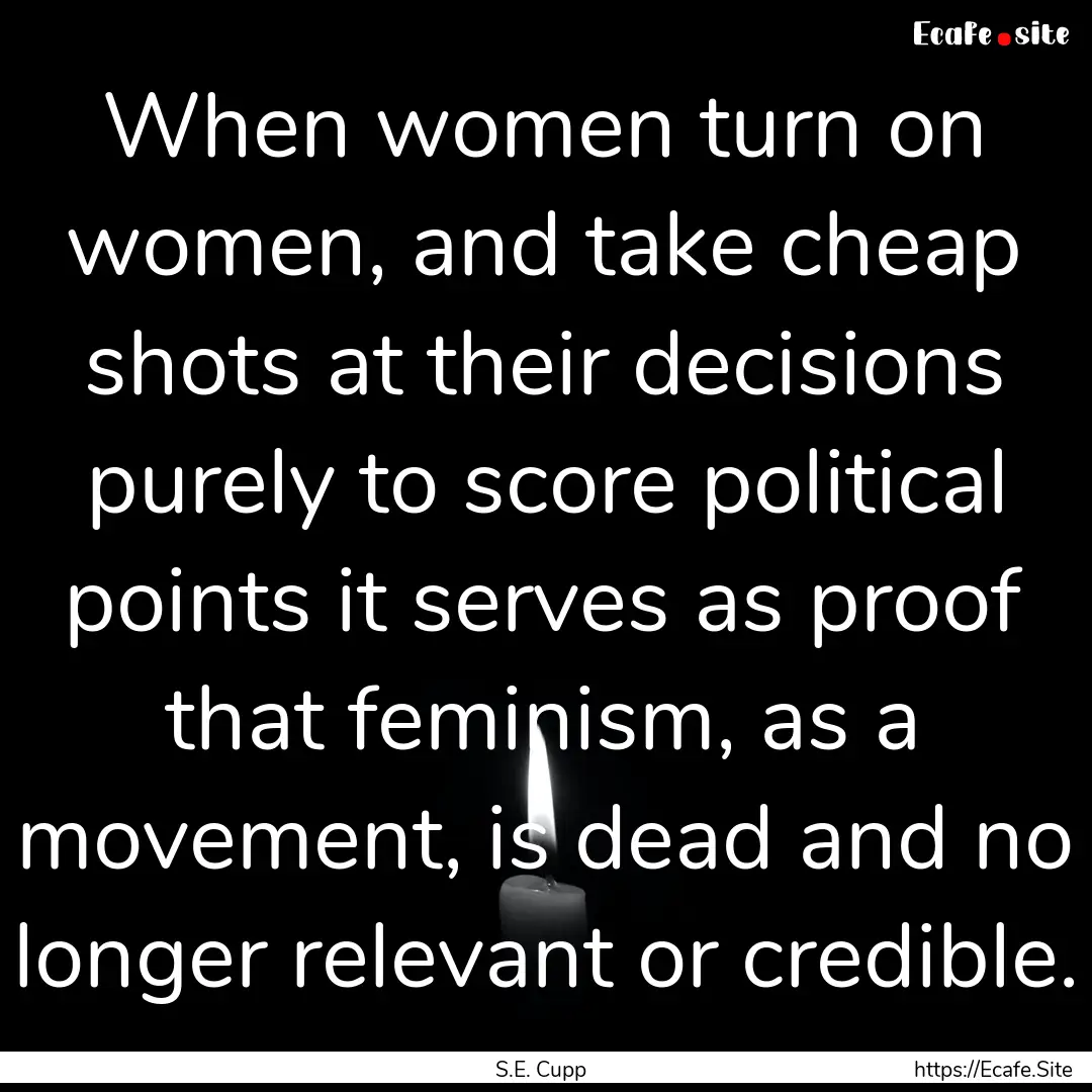 When women turn on women, and take cheap.... : Quote by S.E. Cupp