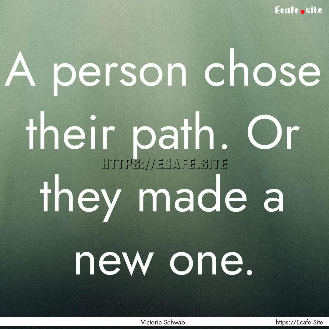 A person chose their path. Or they made a.... : Quote by Victoria Schwab