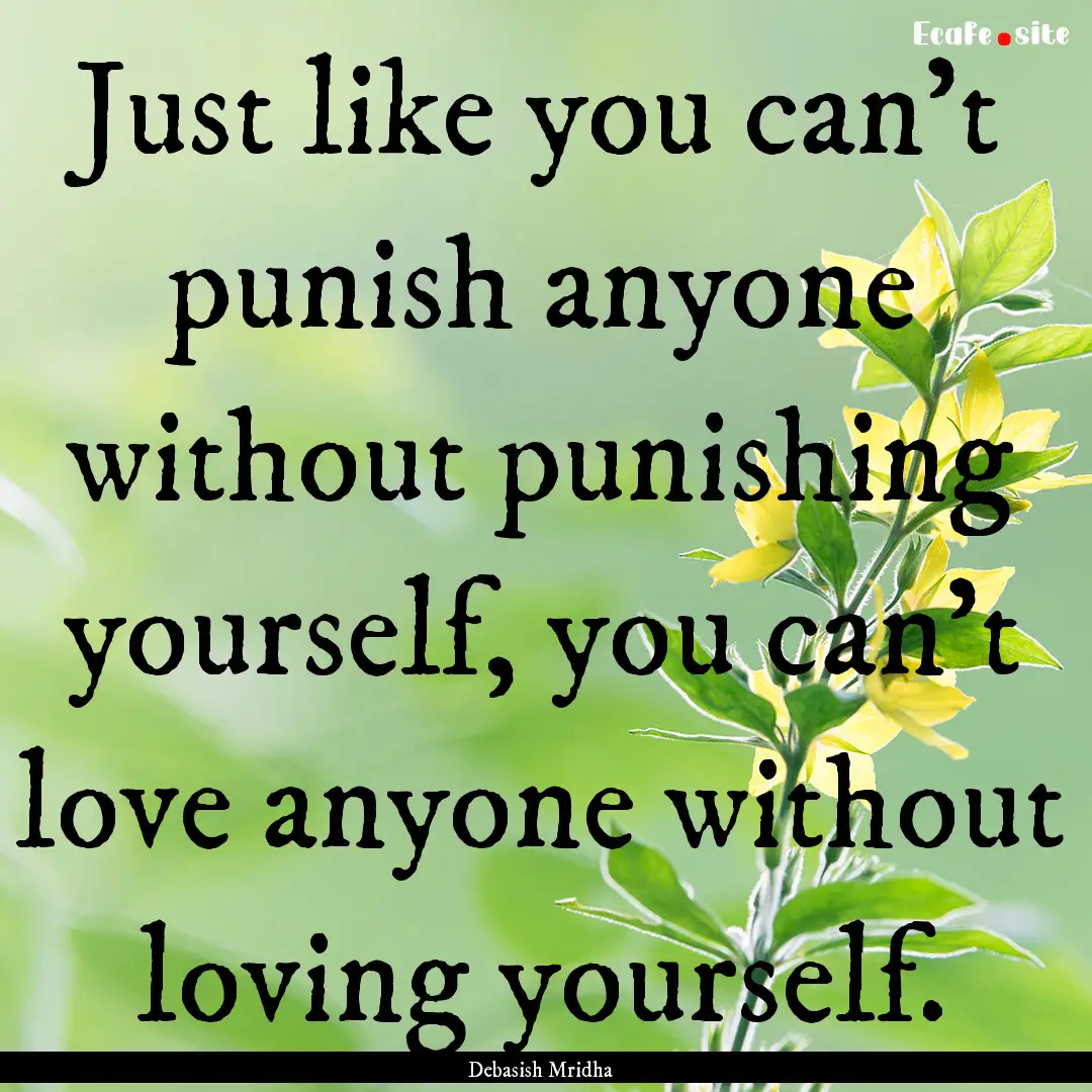 Just like you can’t punish anyone without.... : Quote by Debasish Mridha