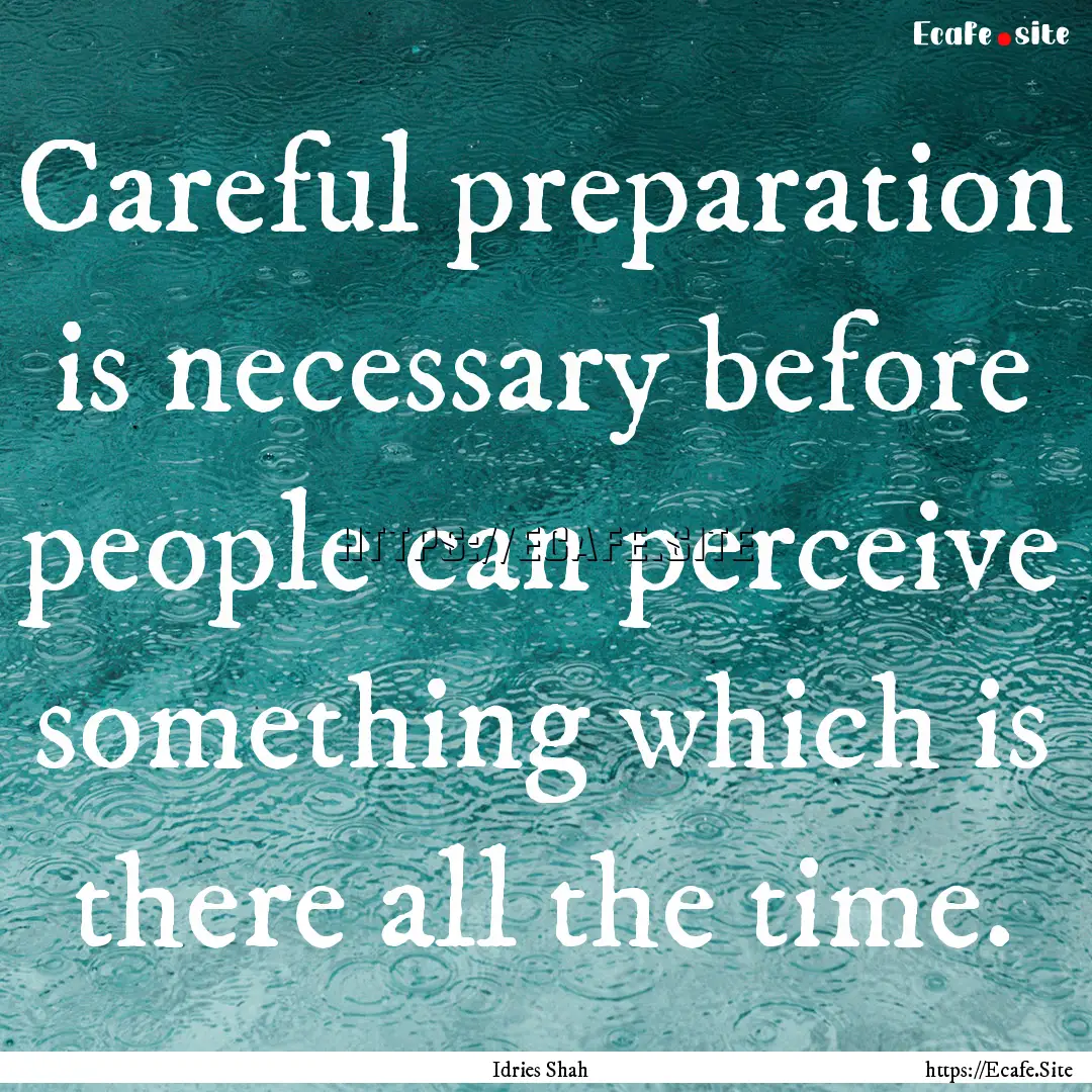 Careful preparation is necessary before people.... : Quote by Idries Shah