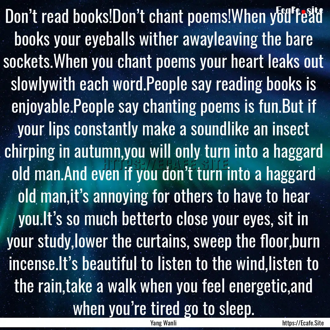 Don’t read books!Don’t chant poems!When.... : Quote by Yang Wanli