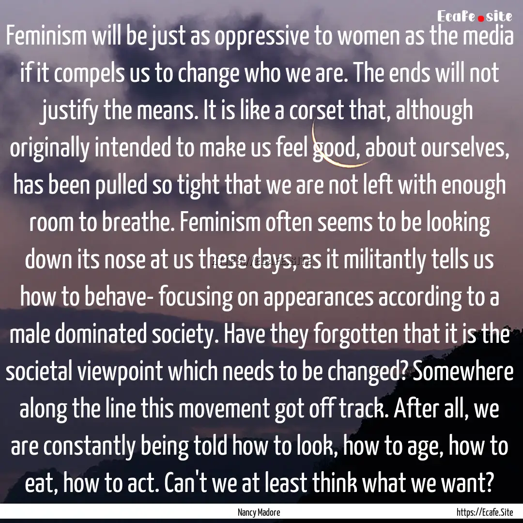 Feminism will be just as oppressive to women.... : Quote by Nancy Madore