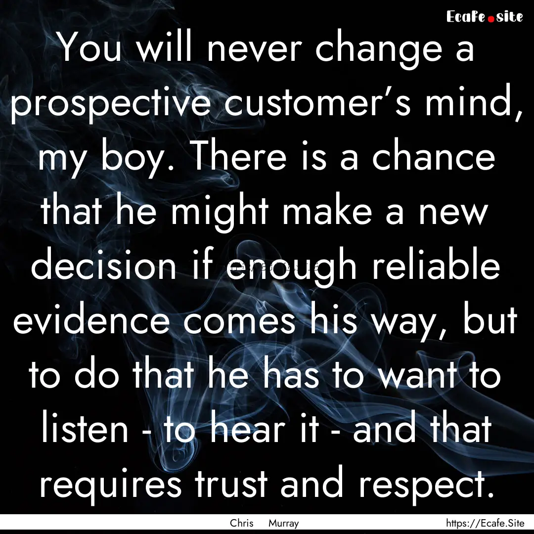 You will never change a prospective customer’s.... : Quote by Chris Murray