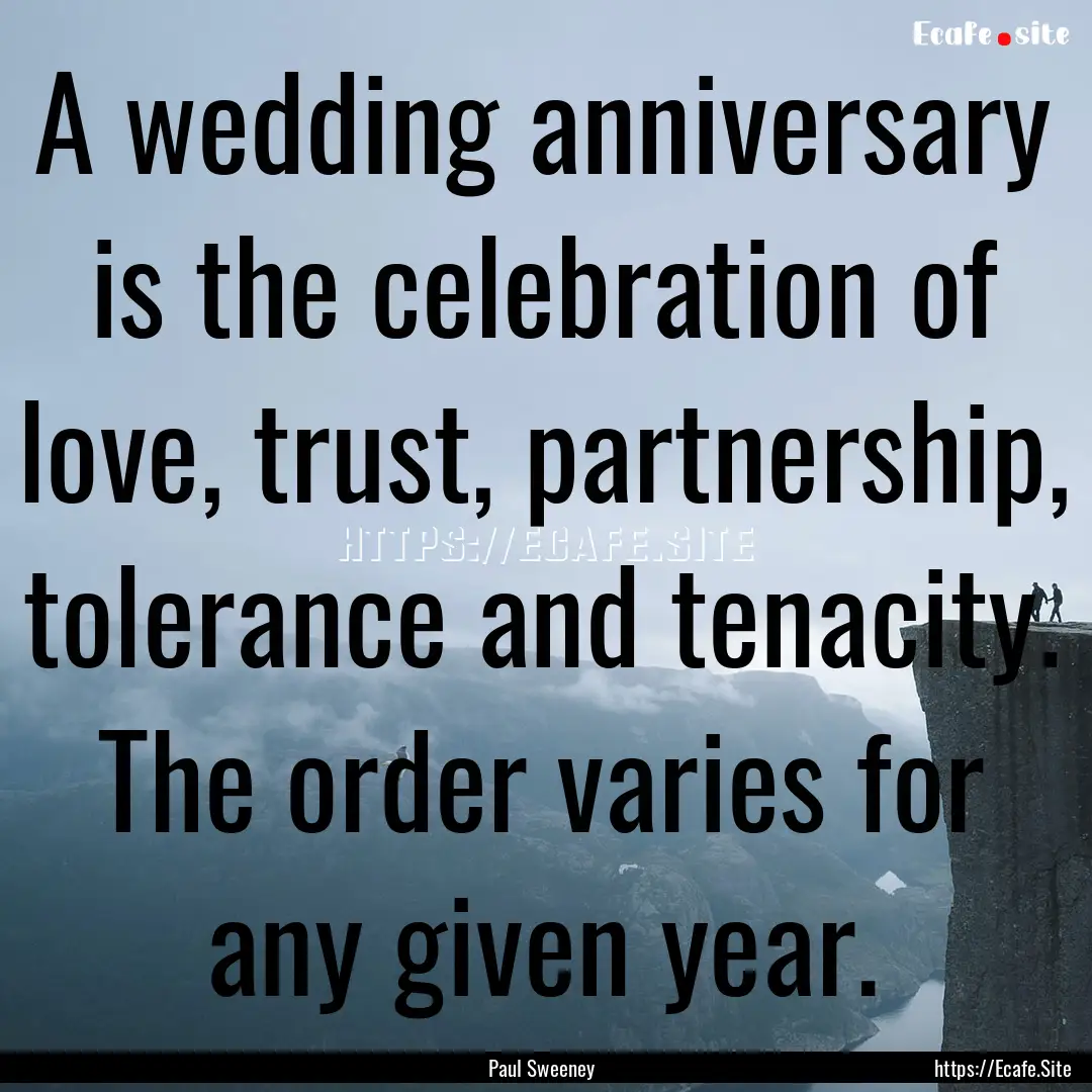 A wedding anniversary is the celebration.... : Quote by Paul Sweeney