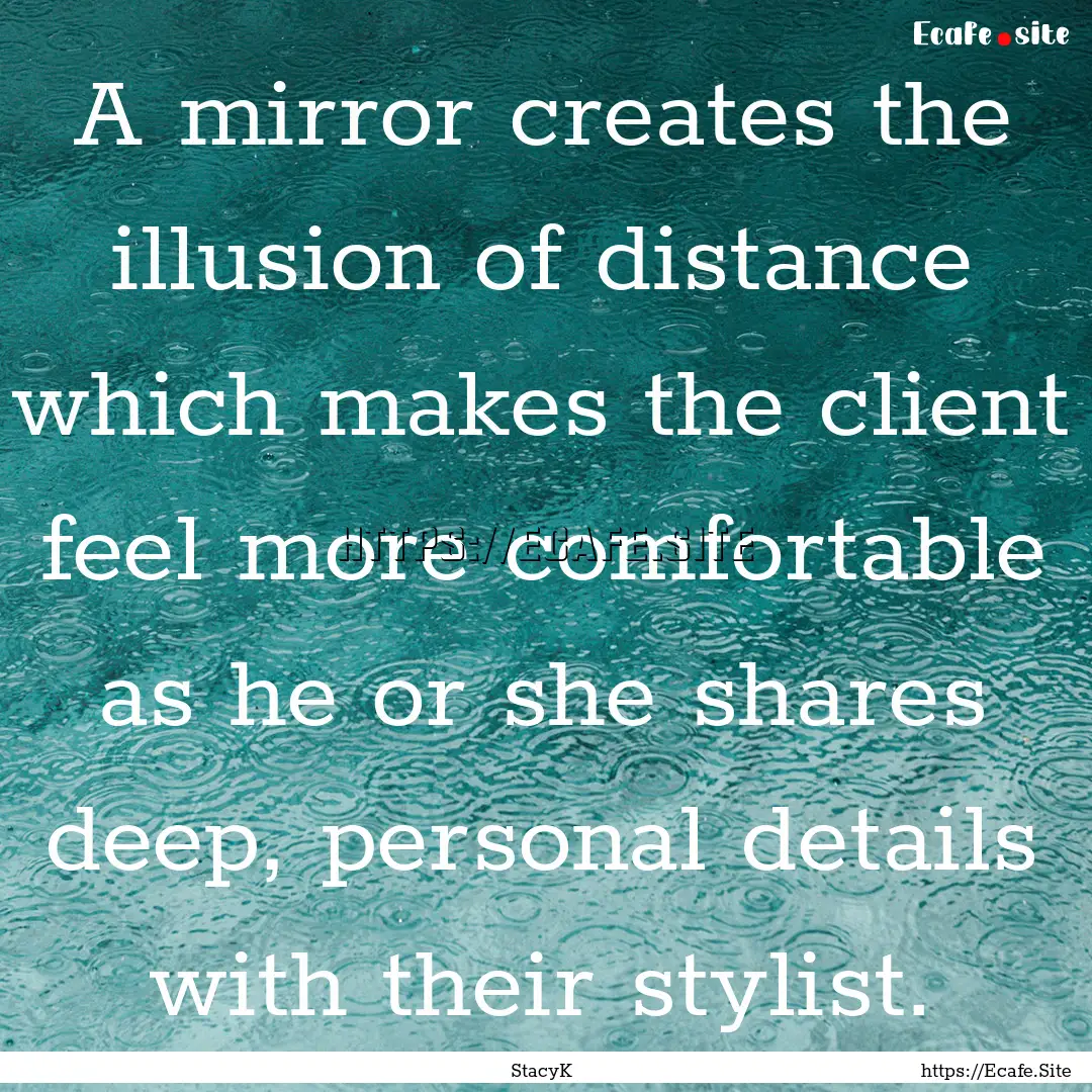 A mirror creates the illusion of distance.... : Quote by StacyK