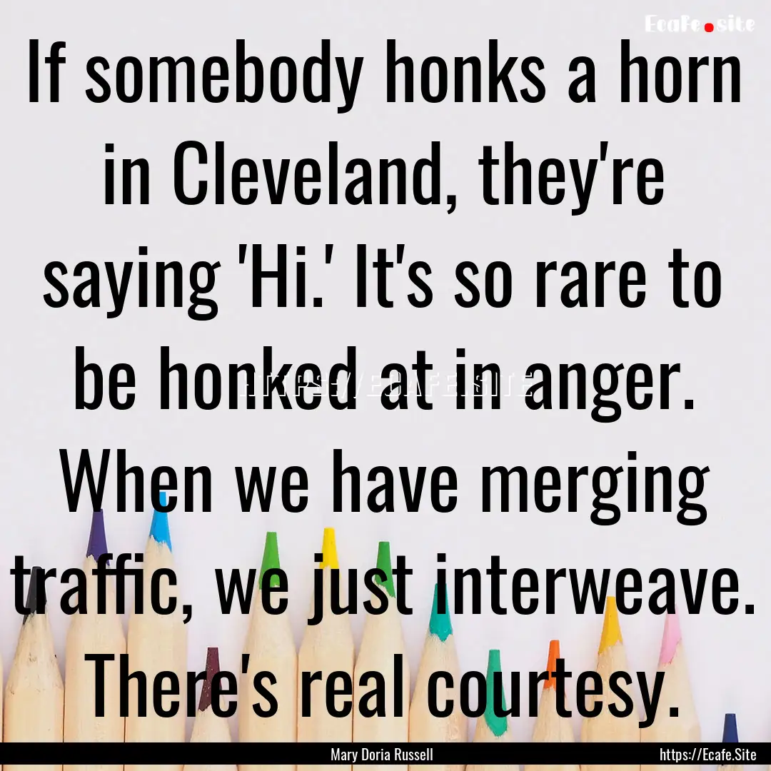 If somebody honks a horn in Cleveland, they're.... : Quote by Mary Doria Russell