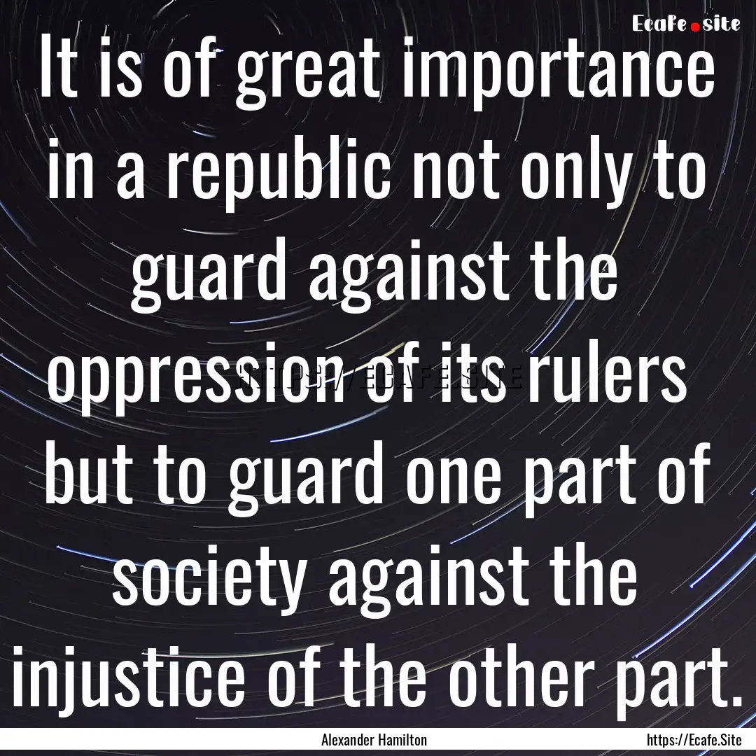 It is of great importance in a republic not.... : Quote by Alexander Hamilton