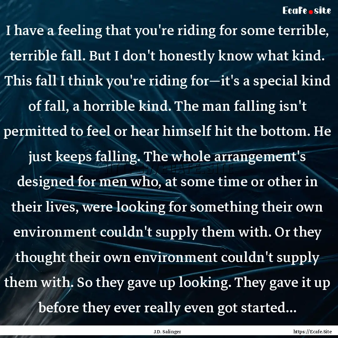 I have a feeling that you're riding for some.... : Quote by J.D. Salinger