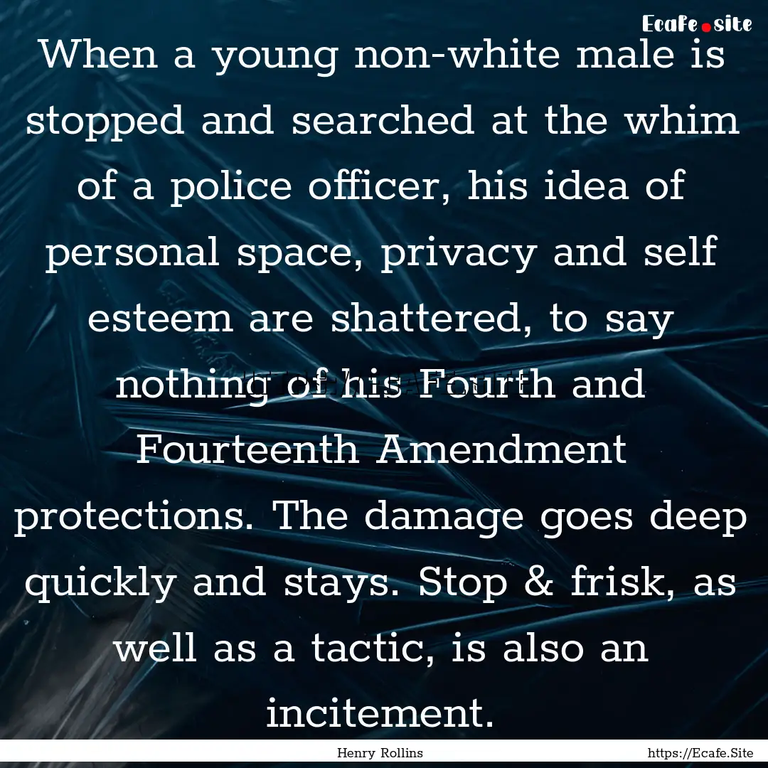 When a young non-white male is stopped and.... : Quote by Henry Rollins