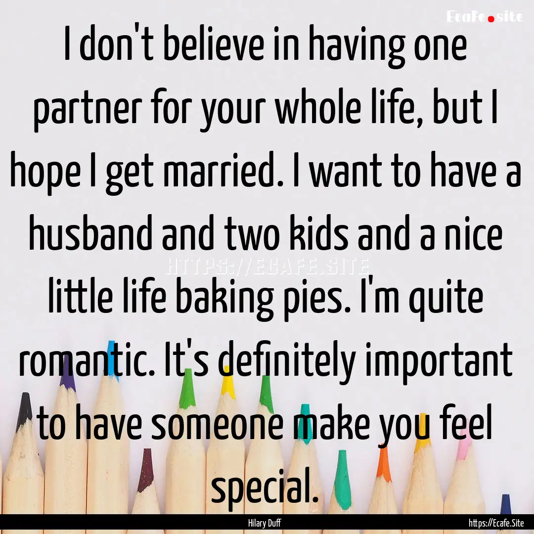 I don't believe in having one partner for.... : Quote by Hilary Duff