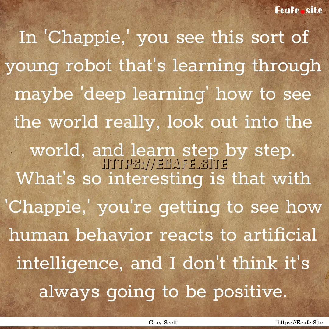 In 'Chappie,' you see this sort of young.... : Quote by Gray Scott